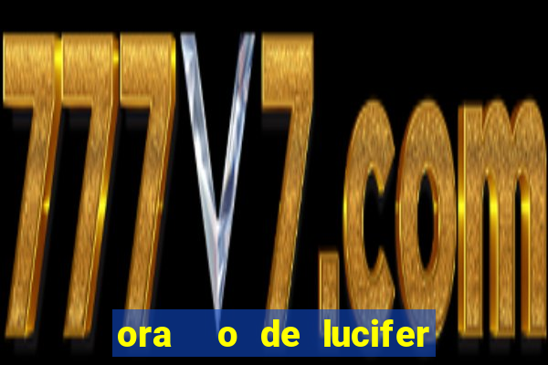 ora  o de lucifer para ganhar na mega sena